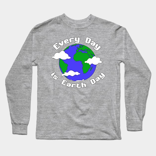 Every Day is Earth Day Long Sleeve T-Shirt by Patsi Nahmi Designs